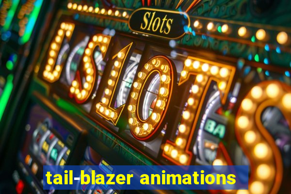 tail-blazer animations