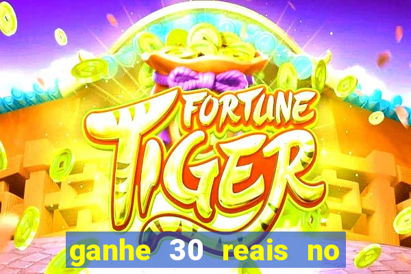 ganhe 30 reais no cadastro cassino