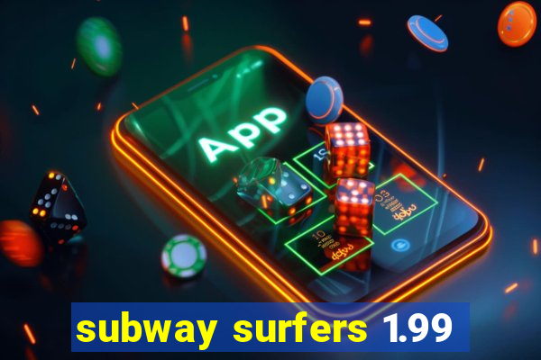 subway surfers 1.99