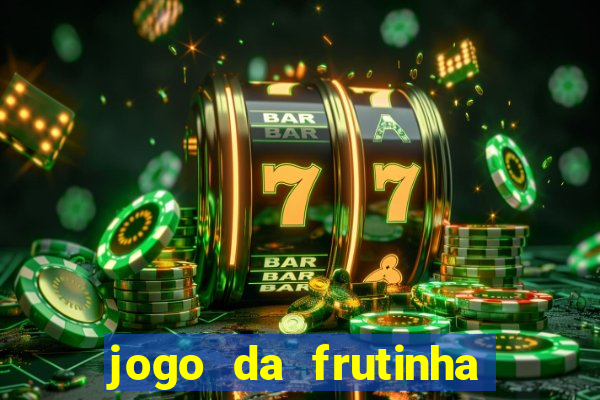 jogo da frutinha da dinheiro