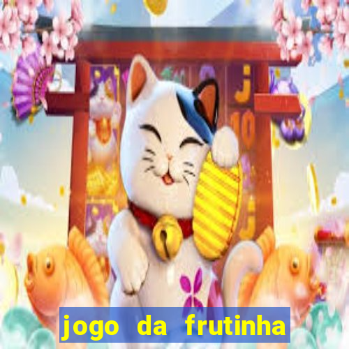 jogo da frutinha da dinheiro