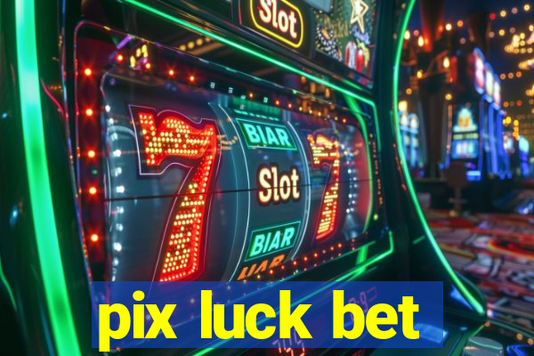 pix luck bet