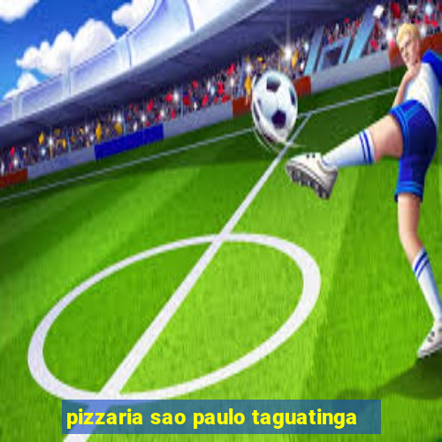 pizzaria sao paulo taguatinga