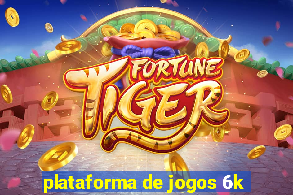 plataforma de jogos 6k