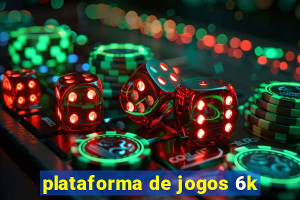 plataforma de jogos 6k