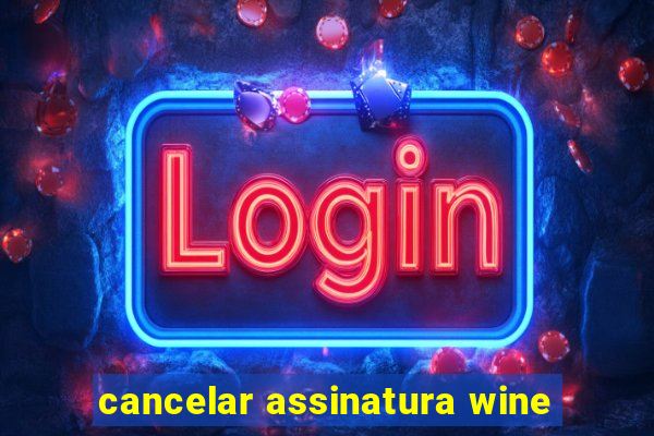 cancelar assinatura wine