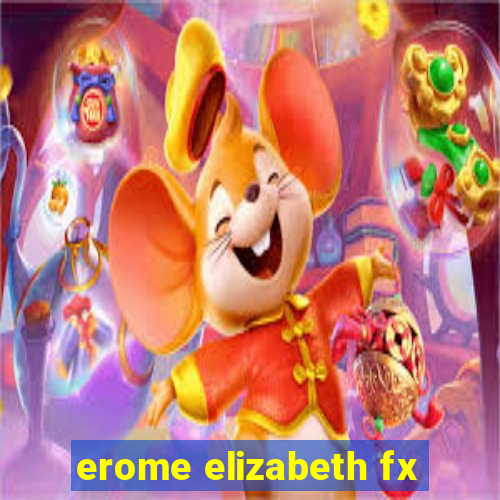 erome elizabeth fx