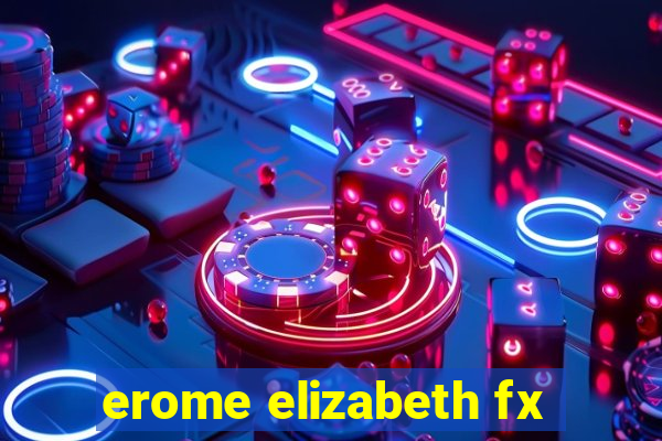 erome elizabeth fx