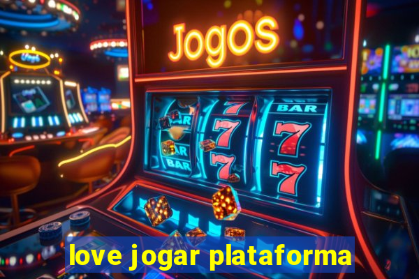 love jogar plataforma