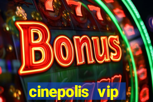 cinepolis vip parque shopping