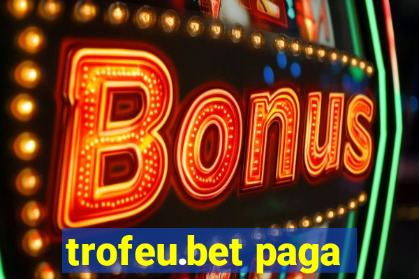 trofeu.bet paga