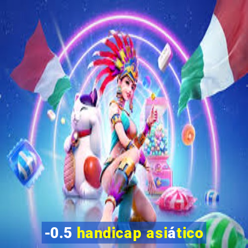 -0.5 handicap asiático