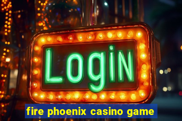 fire phoenix casino game