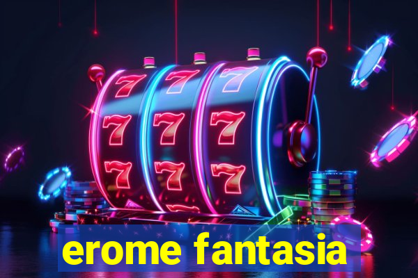 erome fantasia