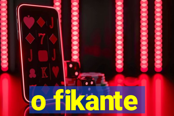 o fikante