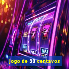 jogo de 30 centavos