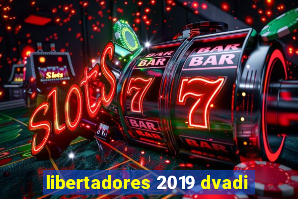 libertadores 2019 dvadi