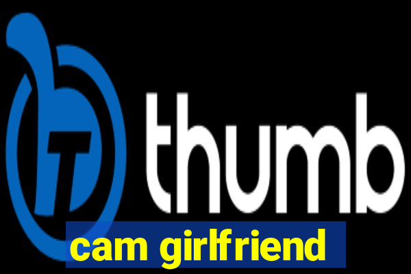 cam girlfriend