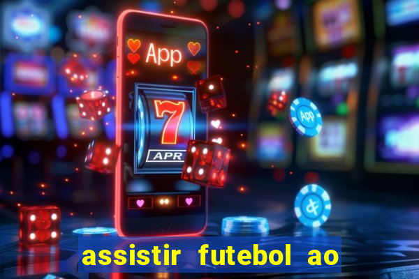 assistir futebol ao vivo sem travar