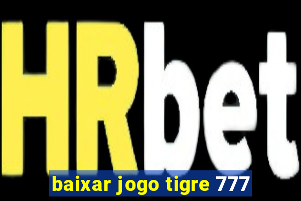 baixar jogo tigre 777