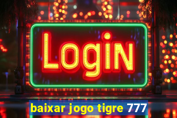 baixar jogo tigre 777