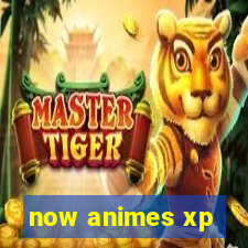 now animes xp