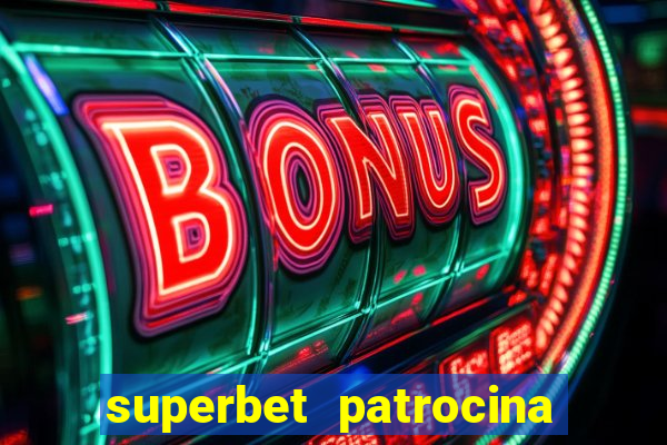 superbet patrocina quais times