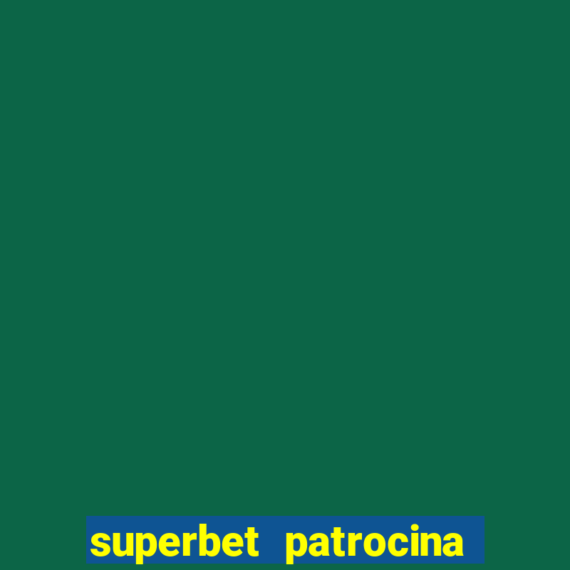 superbet patrocina quais times