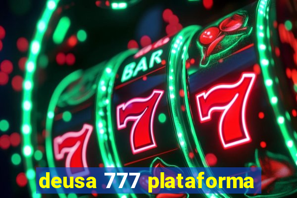 deusa 777 plataforma