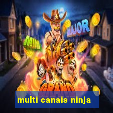 multi canais ninja