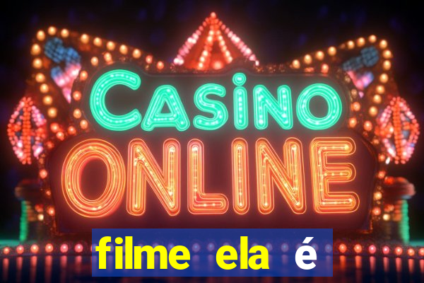 filme ela é demais completo dublado assistir online grátis