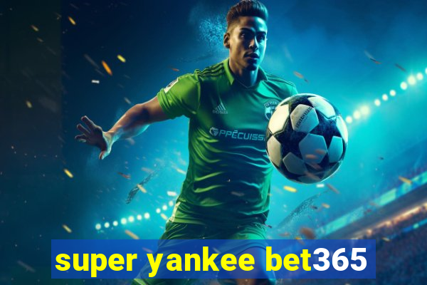 super yankee bet365