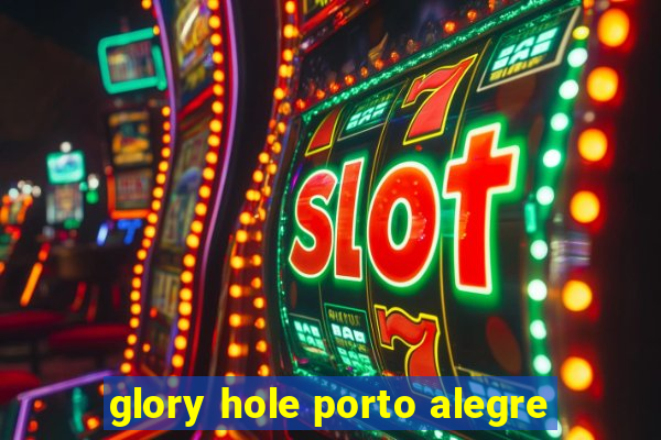 glory hole porto alegre