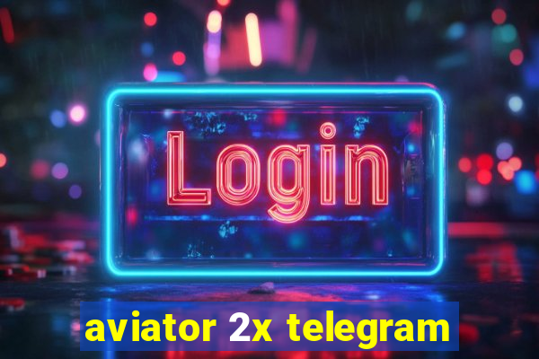 aviator 2x telegram