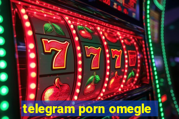 telegram porn omegle