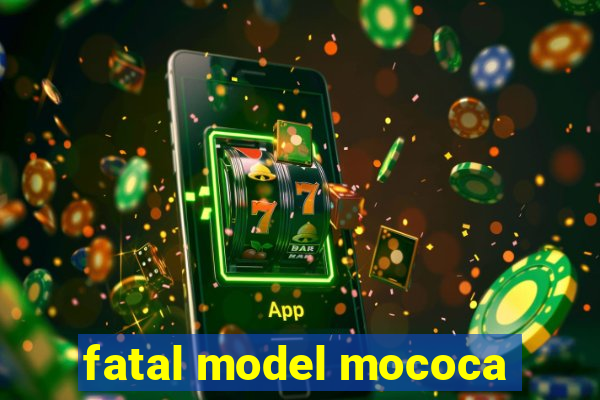 fatal model mococa