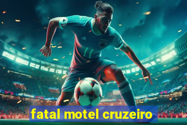 fatal motel cruzeiro