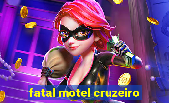 fatal motel cruzeiro