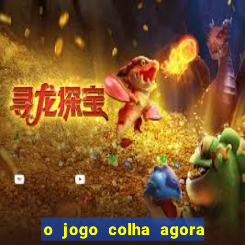 o jogo colha agora paga mesmo