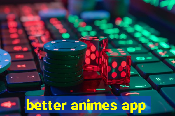 better animes app