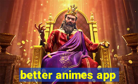 better animes app