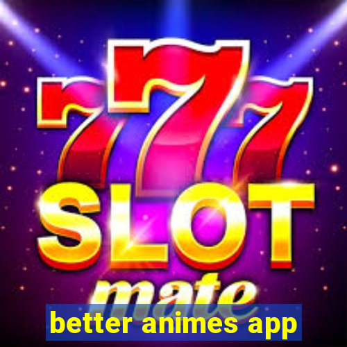 better animes app