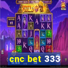 cnc bet 333