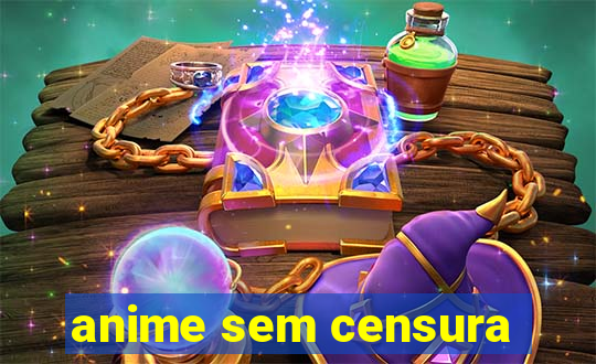 anime sem censura