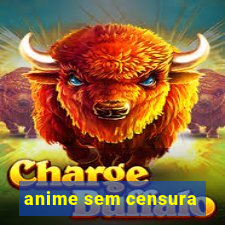 anime sem censura