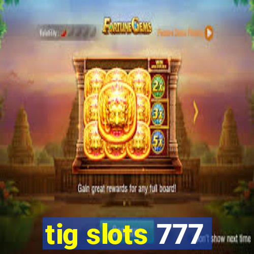 tig slots 777