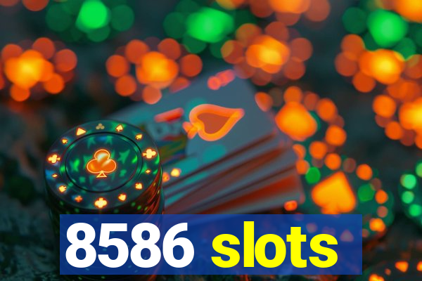 8586 slots