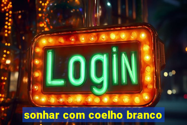 sonhar com coelho branco