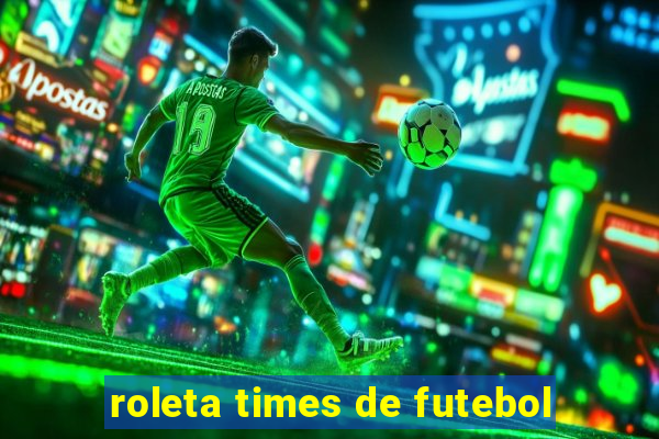 roleta times de futebol