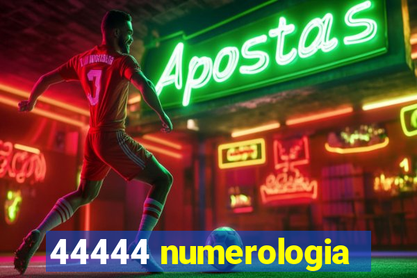 44444 numerologia